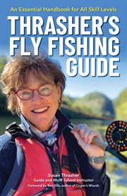 Thrasher's fly fishing guide. An Essential Handbook for All Skill Levels cover image