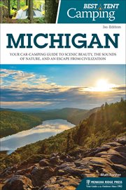 Best tent camping, Michigan : your car-camping guide to scenic beauty, the sounds of nature, and an escape from civilization cover image