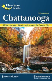 Chattanooga : 40 spectacular hikes in and around the scenic city cover image