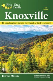 Five-star trails Knoxville : your guide to the area's most beautiful hikes cover image