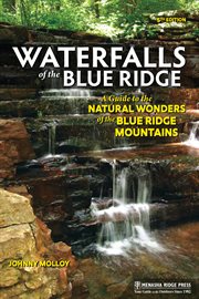Waterfalls of the Blue Ridge : a guide to the natural wonders of the Blue Ridge Mountains cover image