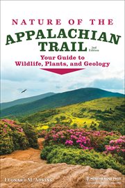 Nature of the appalachian trail. Your Guide to Wildlife, Plants, and Geology cover image
