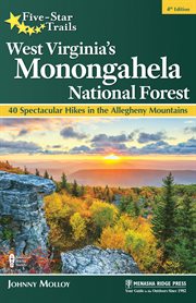 Five-star trails West Virginia's Monongahela National Forest : 40 spectacular hikes in the Allegheny Mountains cover image