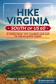 Hike Virginia south of US 60 : 51 hikes from the Cumberland Gap to the Atlantic Coast cover image