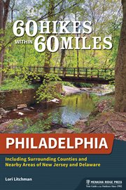 60 hikes within 60 miles, Philadelphia : including surrounding counties and outlying areas of New Jersey and Delaware cover image