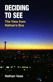 Deciding to See : The View From Nathan's Bus cover image