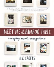 Meet me at the bamboo table : everyday meals everywhere cover image