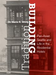Building Tradition : Pan-Asian Seattle and Life in the Residential Hotels cover image