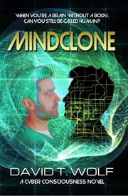 Mindclone. WHEN YOU'RE A BRAIN WITHOUT A BODY, CAN YOU STILL BE CALLED HUMAN? cover image