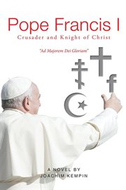 Pope francis i crusader and knight of christ cover image