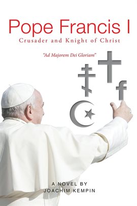Cover image for Pope Francis I Crusader and Knight of Christ