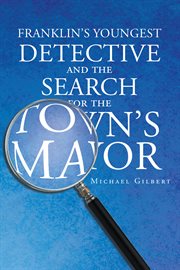 Franklin's Youngest Detective and The Search for the Town's Mayor cover image