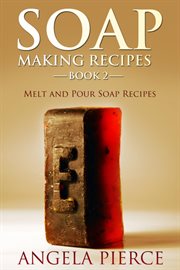 Soap making recipes. Book 2, Melt and pour soap recipes cover image
