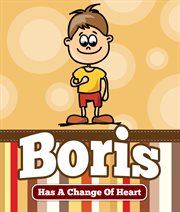 Boris has a change of heart. Children's Books and Bedtime Stories For Kids Ages 3-8 for Good Morals cover image
