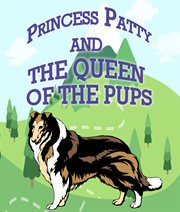 Princess Patty and the Queen of the Pups : Children's Books For Early Readers cover image