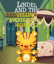 Lindel & the yelling, swallowing monster. Children's Books and Bedtime Stories For Kids Ages 3-8 for Good Morals cover image