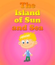 The Island of the Sun and Sea cover image