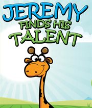 Jeremy finds his talents : children's books and bedtime stories for kids ages 3-8 for fun life lessons cover image
