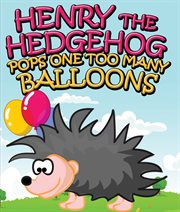 Henry the hedgehog pops one too many balloons cover image
