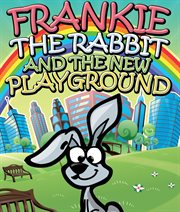 Frankie the Rabbit and the new playground cover image