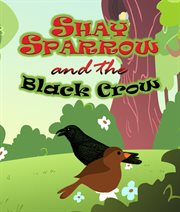 Shay sparrow and the black crow. Children's Books and Bedtime Stories For Kids Ages 3-8 for Fun Loving Kids cover image