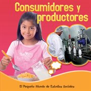 Los consumidores y los productores Los consumidores y los productores