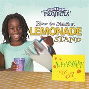 How to Start A Lemonade Stand How to Start A Lemonade Stand