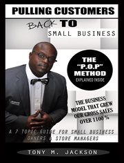 Pulling customers back to small business. A 7 Topic Guide For Small Business Owners & Store Managers cover image