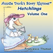 Auntie duck's story rhymes™, volume one. Hatchlings cover image