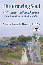 The growing soul. My Transformational Journey From Adversity to the Divine Within cover image