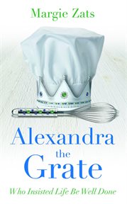 Alexandra the Grate : who insisted life be well done cover image