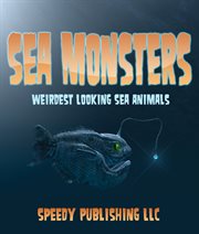 Sea monsters (weirdest looking sea animals) cover image