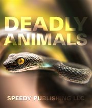 Deadly animals in the wild. From Venomous Snakes, Man-Eaters to Poisonous Spiders cover image