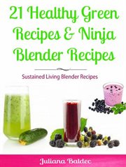 21 healthy green recipes & fruit ninja blender recipes. Sustained Living Blender Recipes cover image