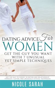 Dating advice for women: get the guy you want with 7 unusual yet simple techniques (large print) cover image