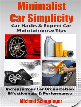 Cover image for Minimalist Car Simplicity: Car Hacks & Expert Car Maintainance Tips