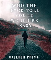 Who the F**k Told You It Would Be Easy cover image