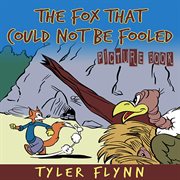 The Fox That Could Not Be Fooled (Picture Book) cover image