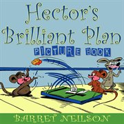 Hector's Brilliant Plan (Picture Book) cover image