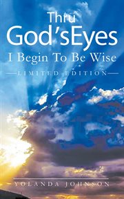 Thru god's eyes i begin to be wise cover image