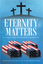 Eternity matters. A Journey of a Chaplain Assistant Post 9-11 cover image