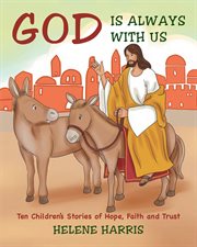 God is always with us : ten children's stories of hope, faith and trust cover image