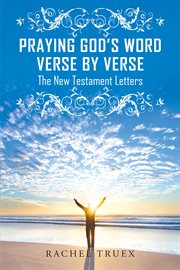 Praying god's word verse by verse. The New Testament Letters cover image