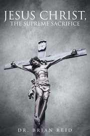 Jesus christ, the supreme sacrifice cover image