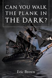Can you walk the plank in the dark ? cover image