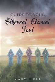 Guide to your ethereal eternal soul cover image