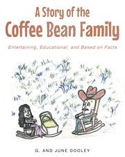 A story of the coffee bean family. Entertaining, Educational, and Based on Facts cover image