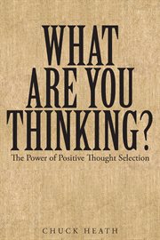 What are you thinking. The Power of Positive Thought Selection cover image