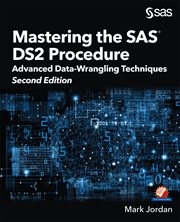 Mastering the SAS DS2 procedure : advanced data wrangling techniques / Mark Jordan cover image