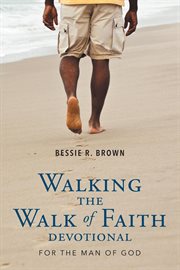 Walking the walk of faith. Devotional for the Man of God cover image